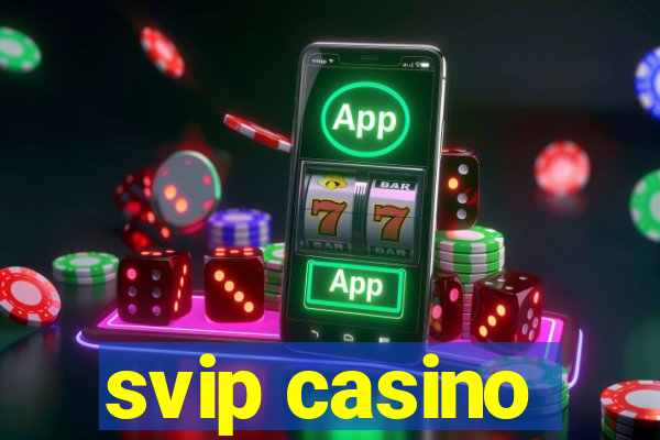 svip casino